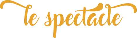 Le spectacle Le spectacle